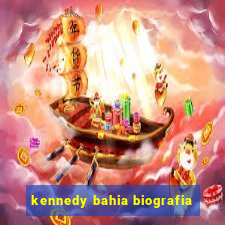 kennedy bahia biografia